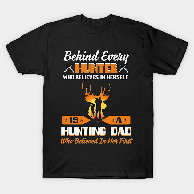 Behind Every Hunter Who Believes In Herself Is Hunting Daddy T-Shirt by Norine Linan 